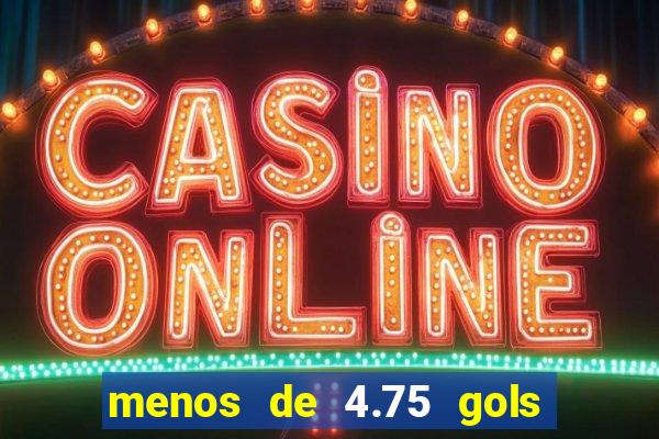 menos de 4.75 gols o que significa